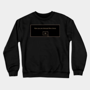 Now you are dressed like a boss. Crewneck Sweatshirt